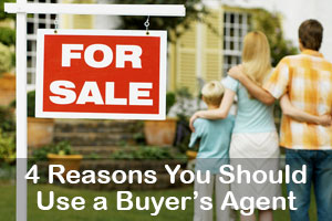 4 Reasons You Should Use a Buyer’s Agent to Buy a Home